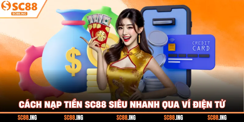 Cách nạp tiền SC88 siêu nhanh qua ví điện tử