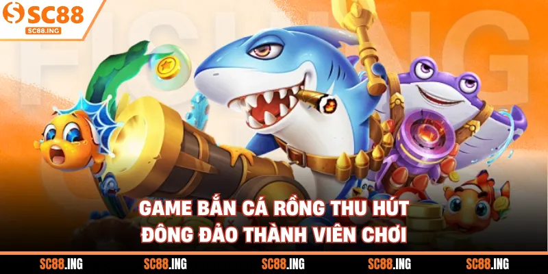 Game bắn cá rồng thu hút đông đảo thành viên chơi