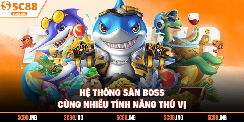 Hệ thống săn boss cùng nhiều tính năng thú vị