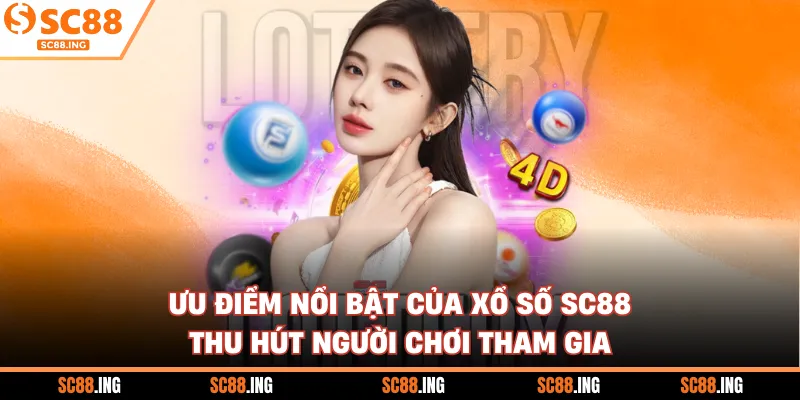 Ưu điểm nổi bật của xổ số SC88 thu hút người chơi tham gia